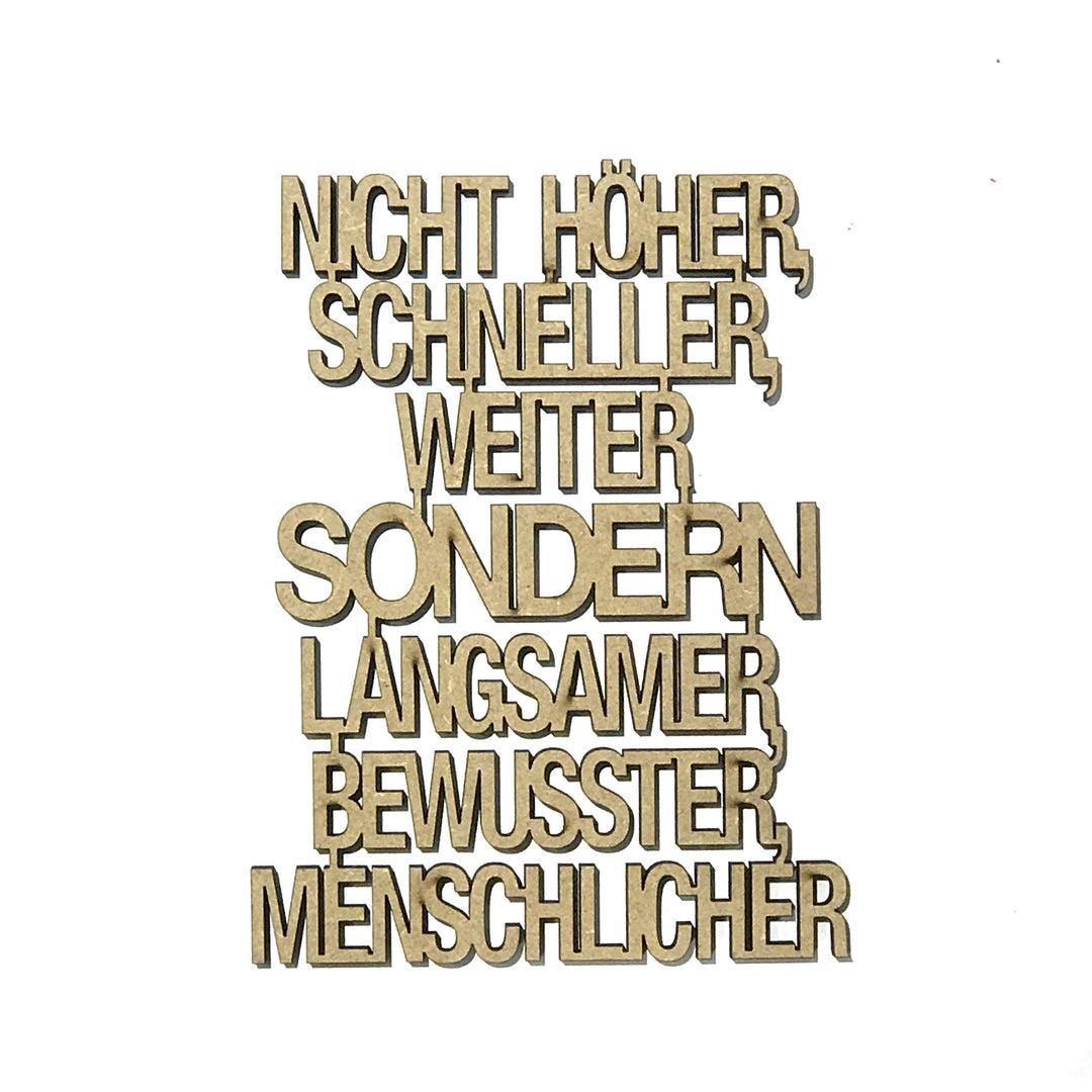 NoGallery Schriftzug Nicht höher, schneller, weiter, sondern, langsamer, bewusster, menschlicher - 3D Schriftzug aus Holz bei Nauli and Stories